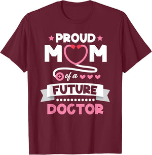 Proud Mom of a Future Doctor Mothers Day Mom of Doctor T-Shirt - T-Shirt | Maroon