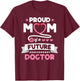 Proud Mom of a Future Doctor Mothers Day Mom of Doctor T-Shirt - T-Shirt | Maroon