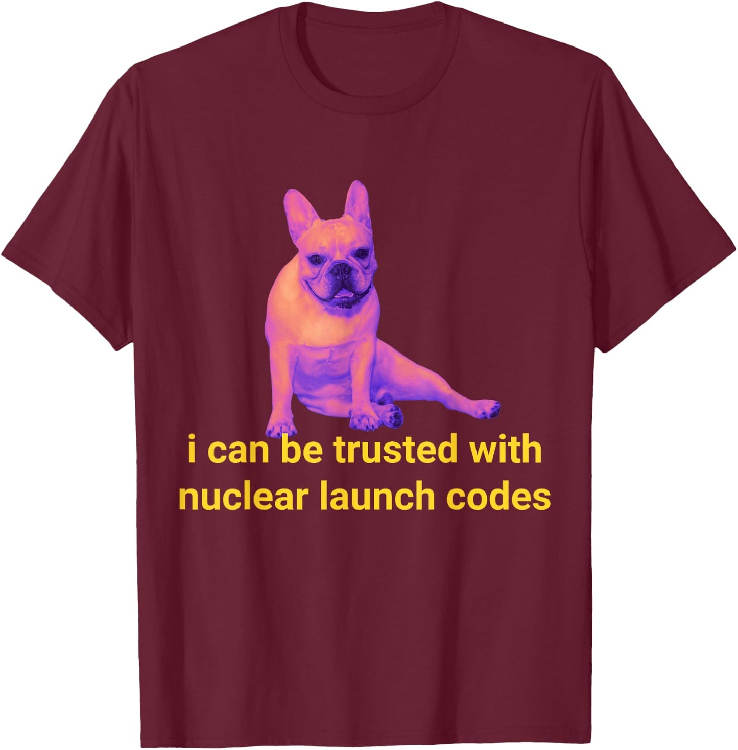 Funny I Can Be Trusted With Nuclear Launch Codes T-Shirt - T-Shirt | Maroon