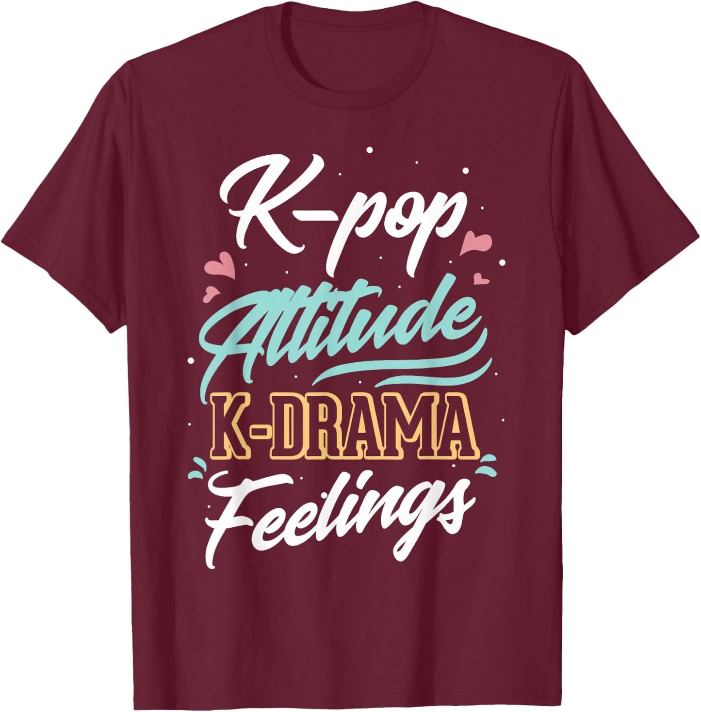 k-pop Attitude k-drama feelings for k-pop fan T-Shirt - T-Shirt | Maroon
