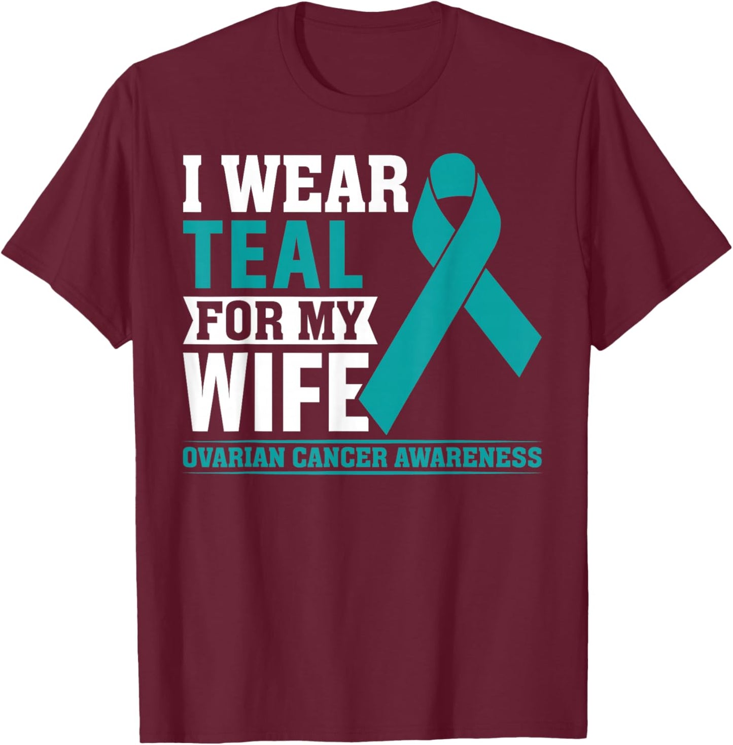 I Wear Teal for My Wife Ovarian Cancer Awareness Husband Men T-Shirt - T-Shirt | Maroon