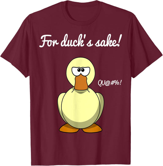 For Duck's Sake Funny Pun Novelty Cool Men Women T-Shirt - T-Shirt | Maroon