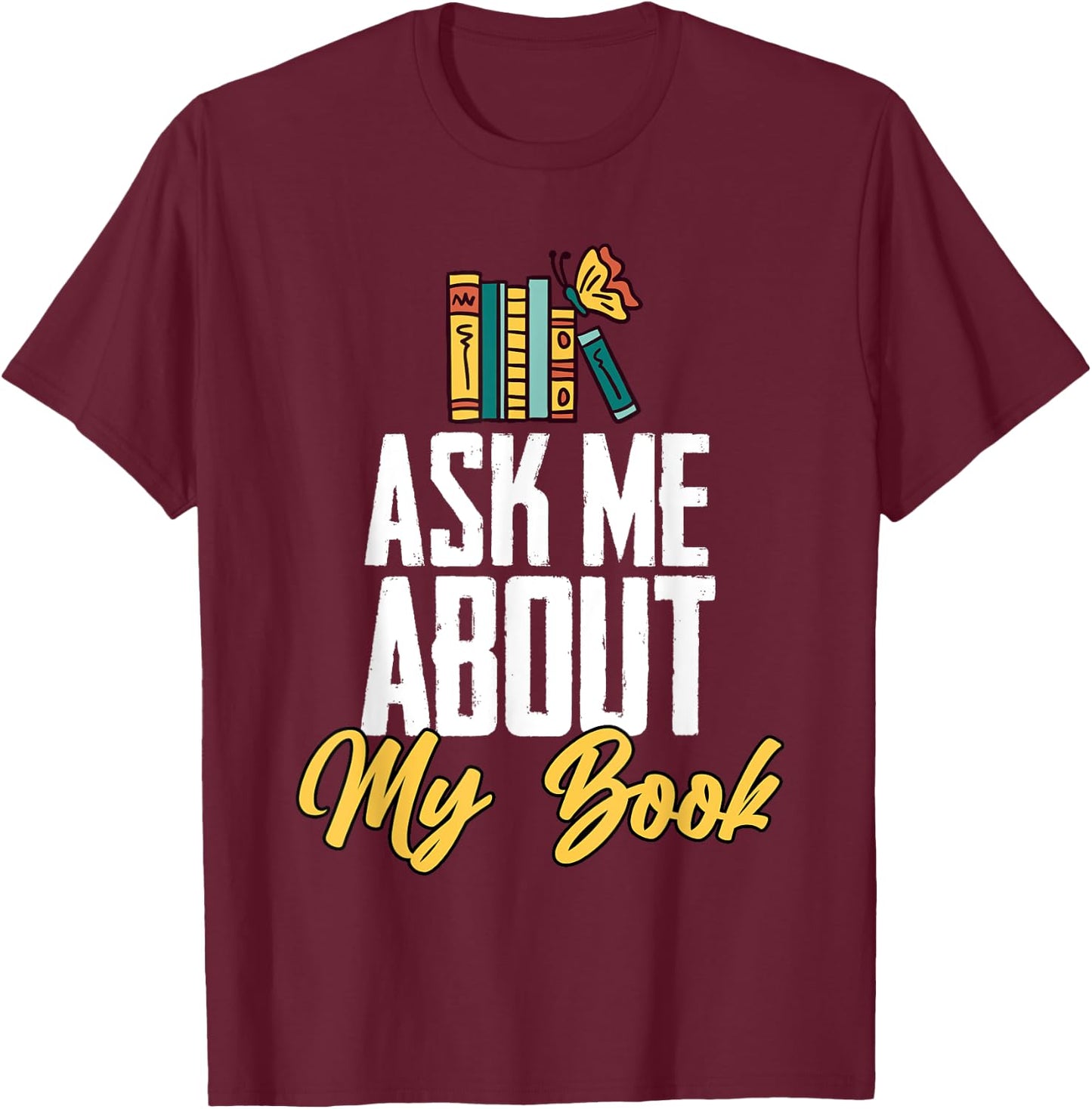 Ask Me About My Book Funny Author Book Writing Poetry T-Shirt - T-Shirt | Maroon