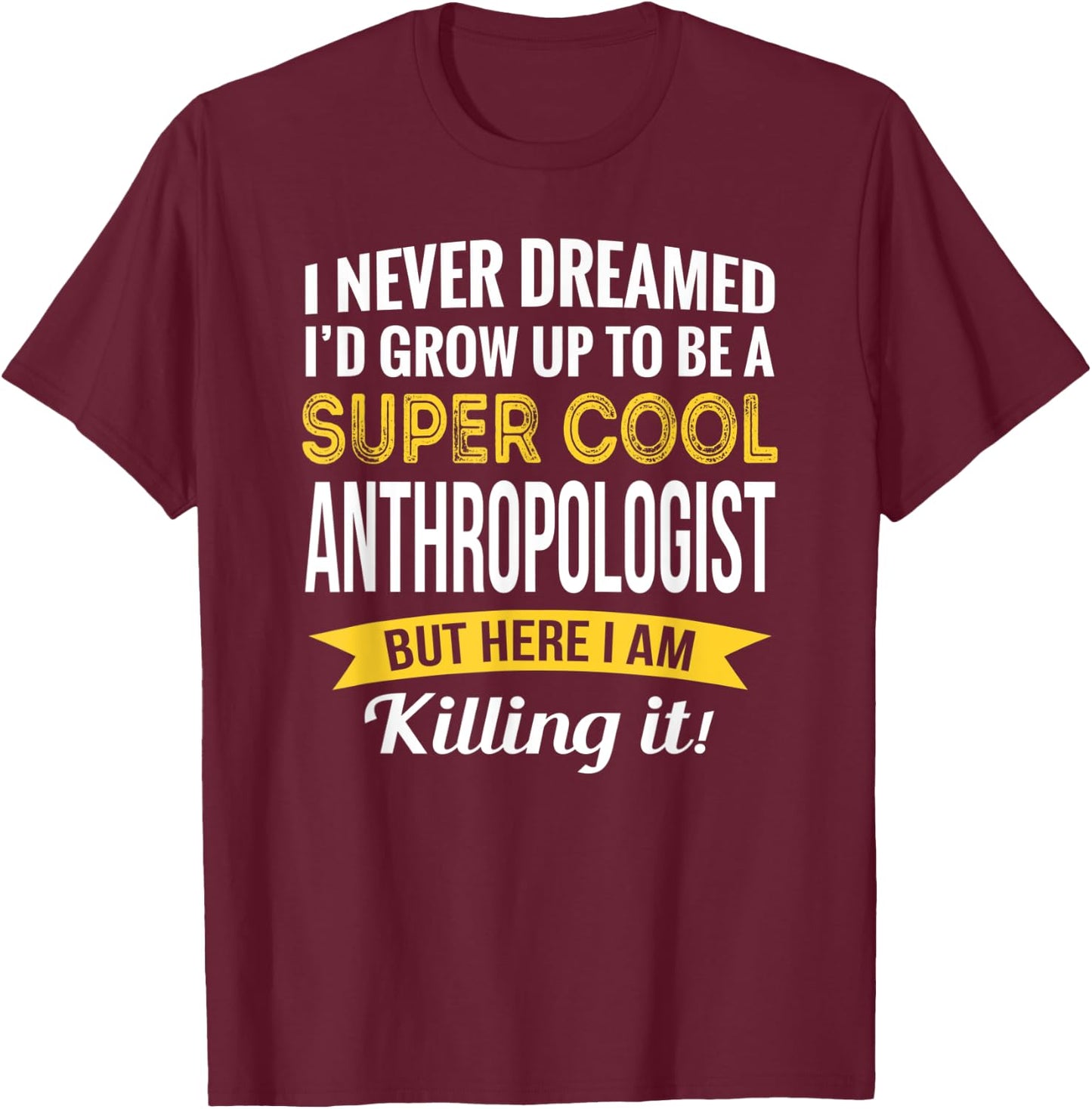 Anthropologist Gifts Funny T-Shirt - T-Shirt | Maroon