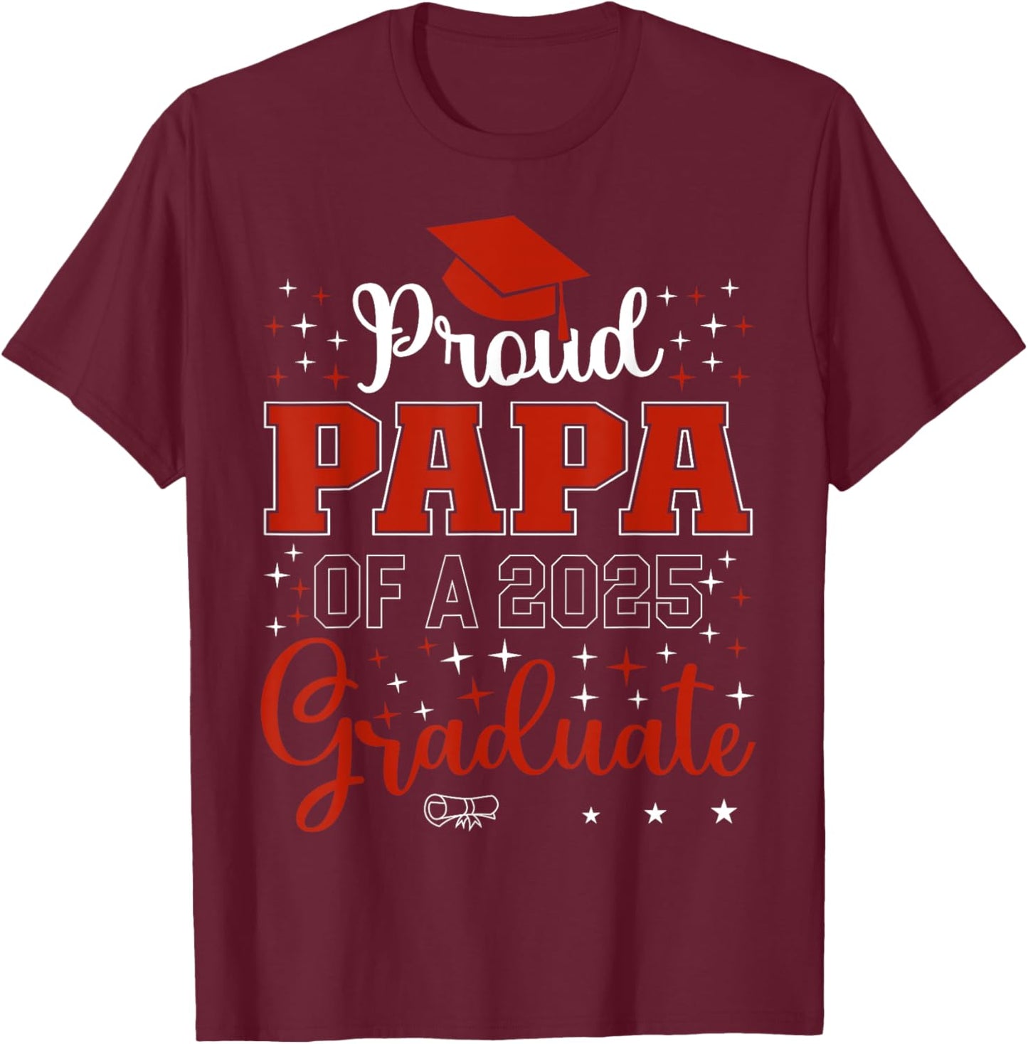 Proud Papa of a class of 2025 graduate for graduation T-Shirt - T-Shirt | Maroon
