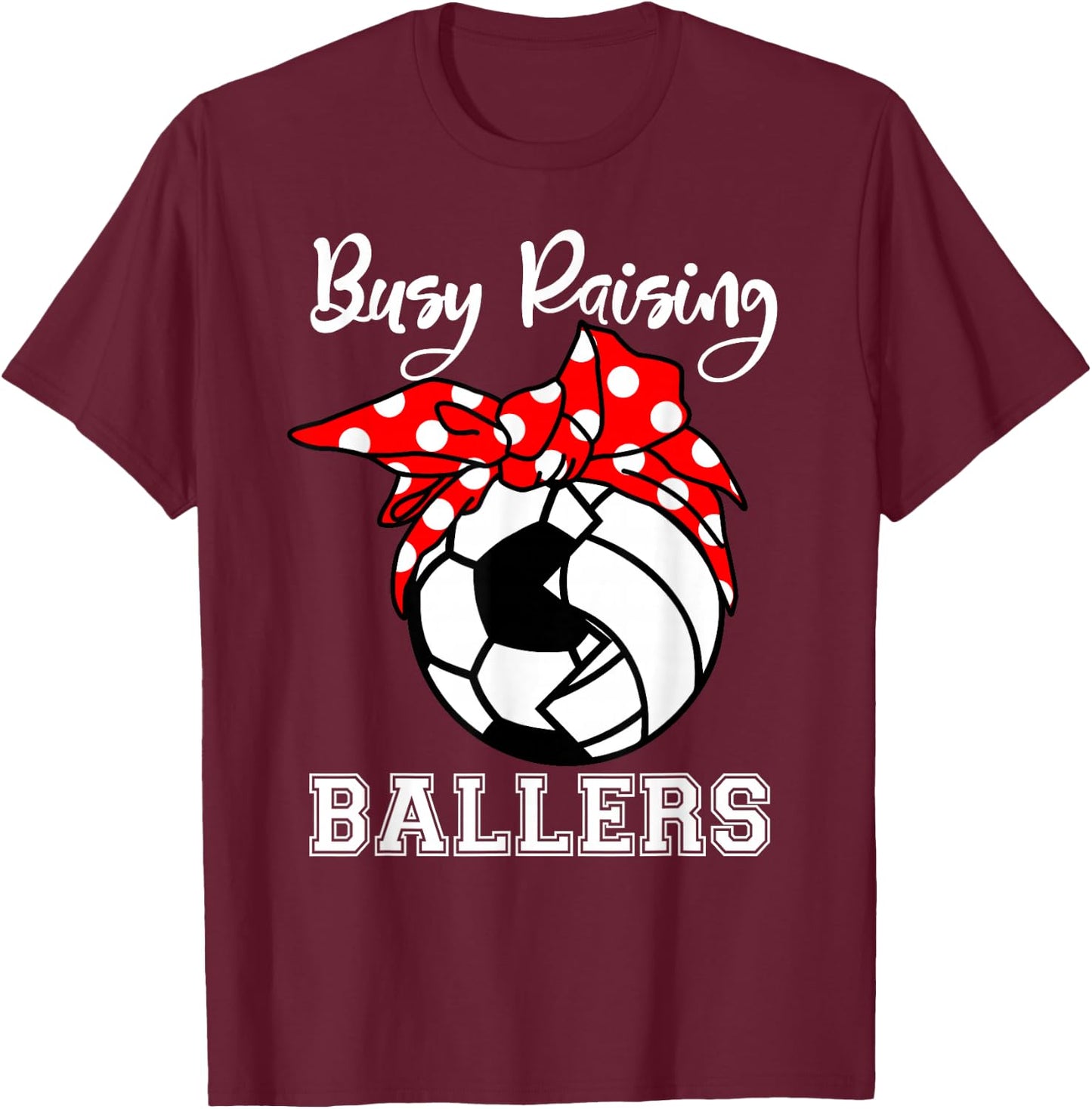 Busy Raising Ballers Funny Soccer Volleyball Mom T-Shirt - T-Shirt | Maroon