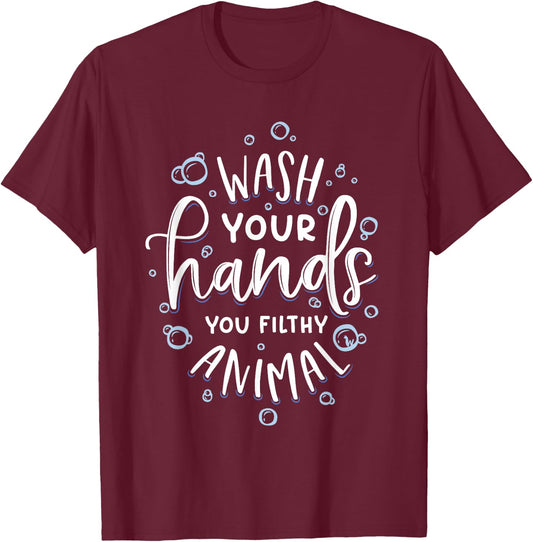 Wash Your Hands You Filthy Animal Funny Germaphobe T-Shirt - T-Shirt | Maroon