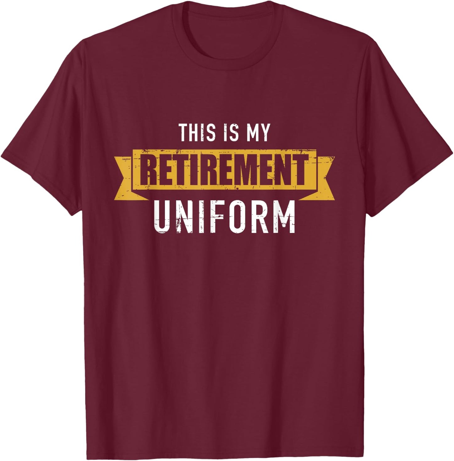 This is my retirement uniform T-Shirt - T-Shirt | Maroon