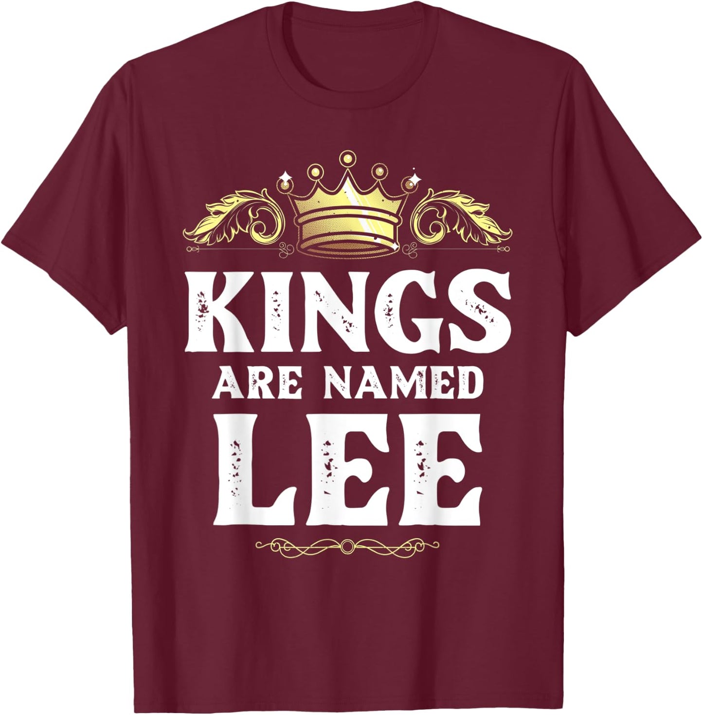 Kings Are Named LEE Gift Funny Personalized Name Joke Men T-Shirt - T-Shirt | Maroon