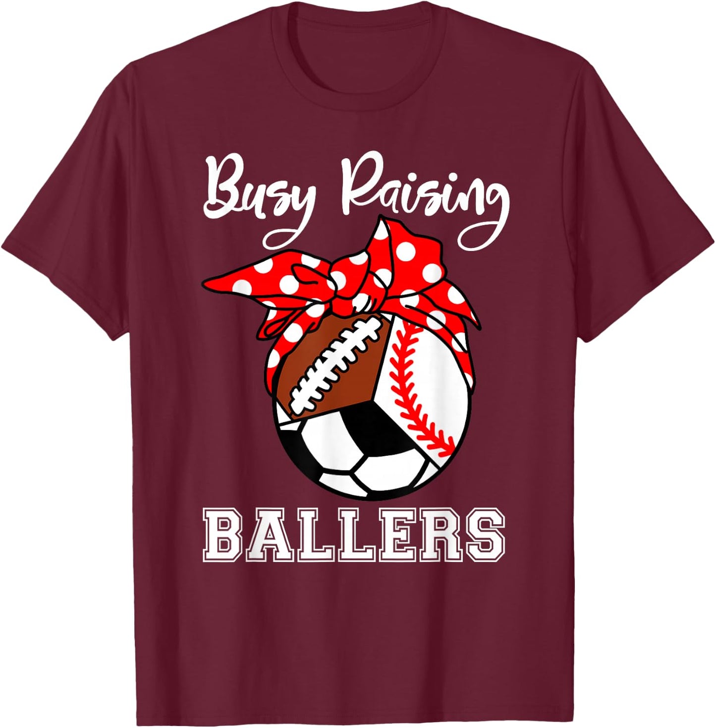 Busy Raising Ballers Funny Baseball Football Soccer Mom T-Shirt - T-Shirt | Maroon