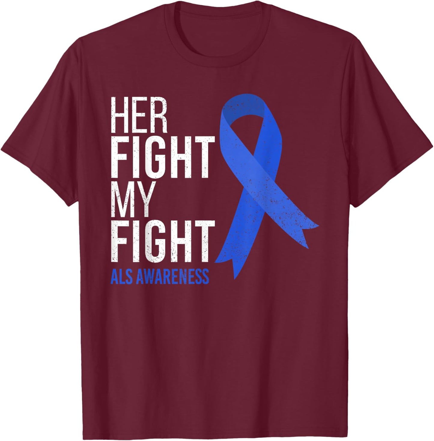Her Fight is My Fight ALS Awareness Blue Ribbon Support Team T-Shirt - T-Shirt | Maroon