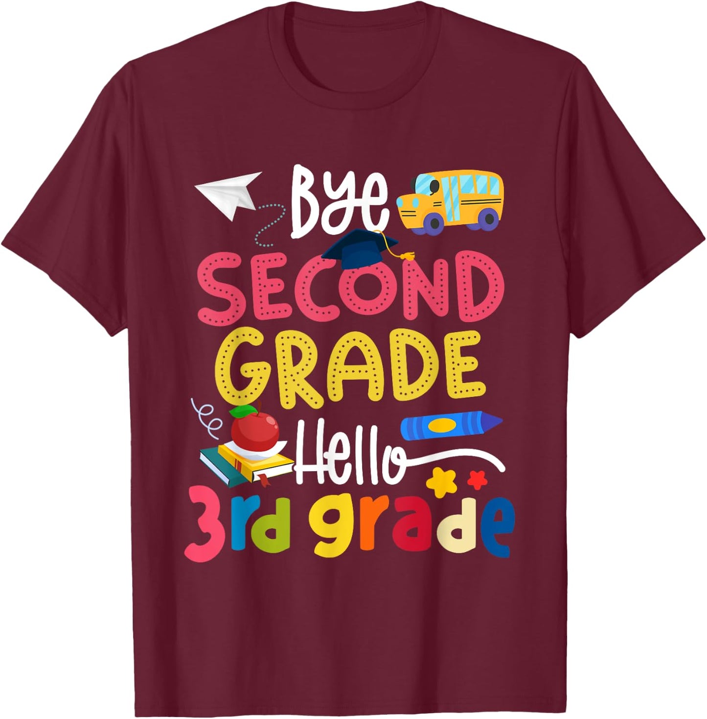 Bye Second Grade Hello 3rd Grade Graduate Last Day Of School T-Shirt - T-Shirt | Maroon