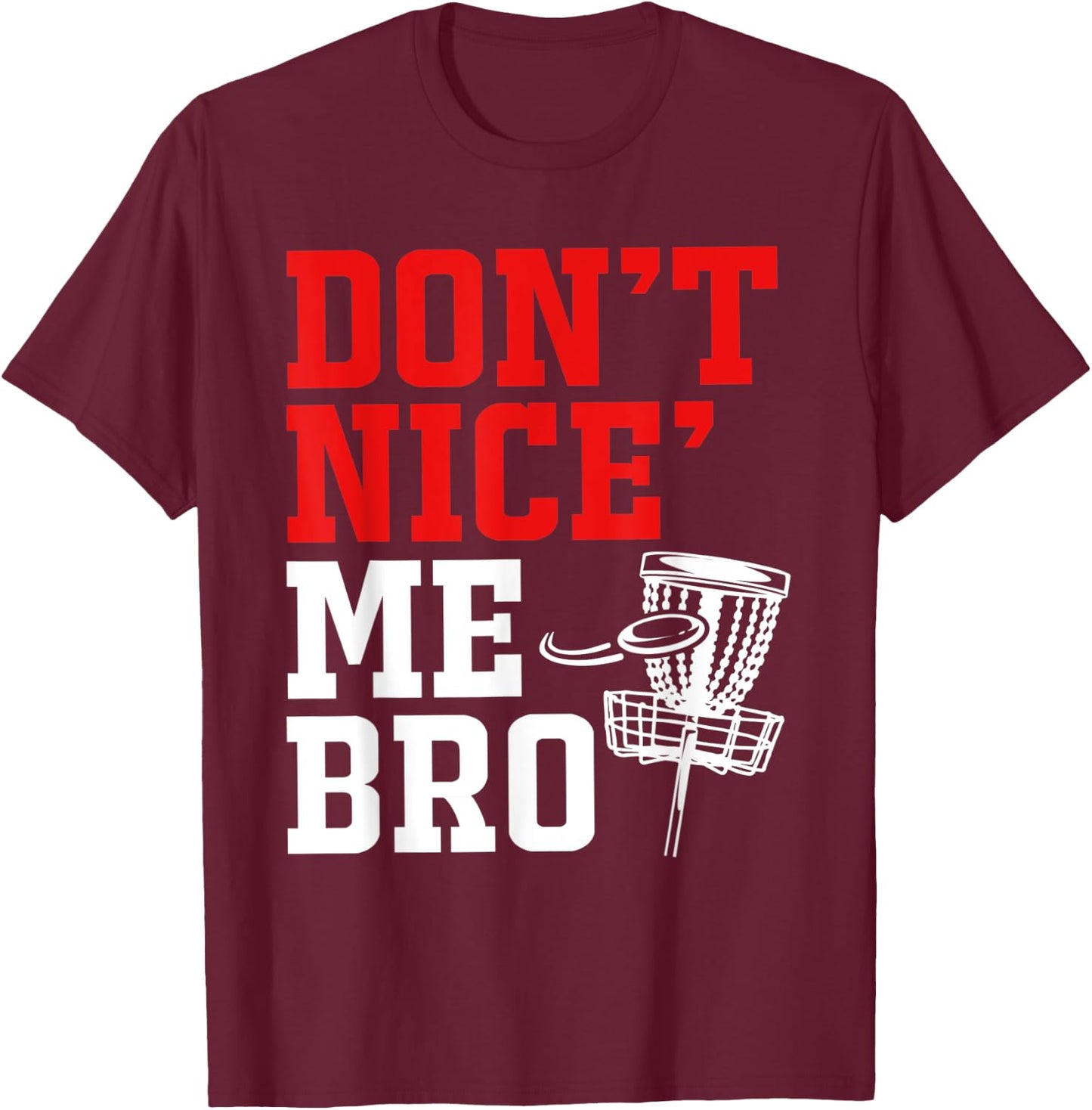 Dont Nice Me Bro Disc Golf T-Shirt - T-Shirt | Maroon