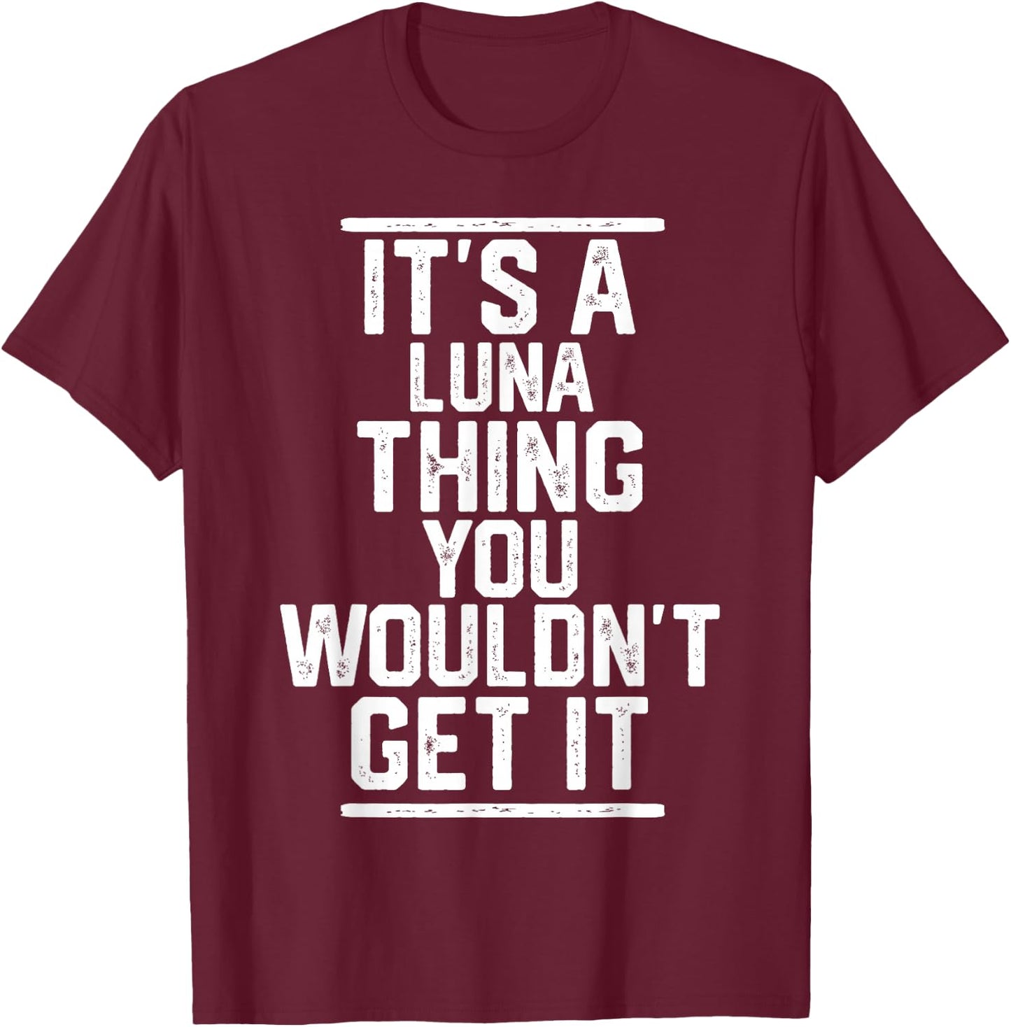 It's a Luna Thing You Wouldn't Get It - Family Last Name T-Shirt - T-Shirt | Maroon
