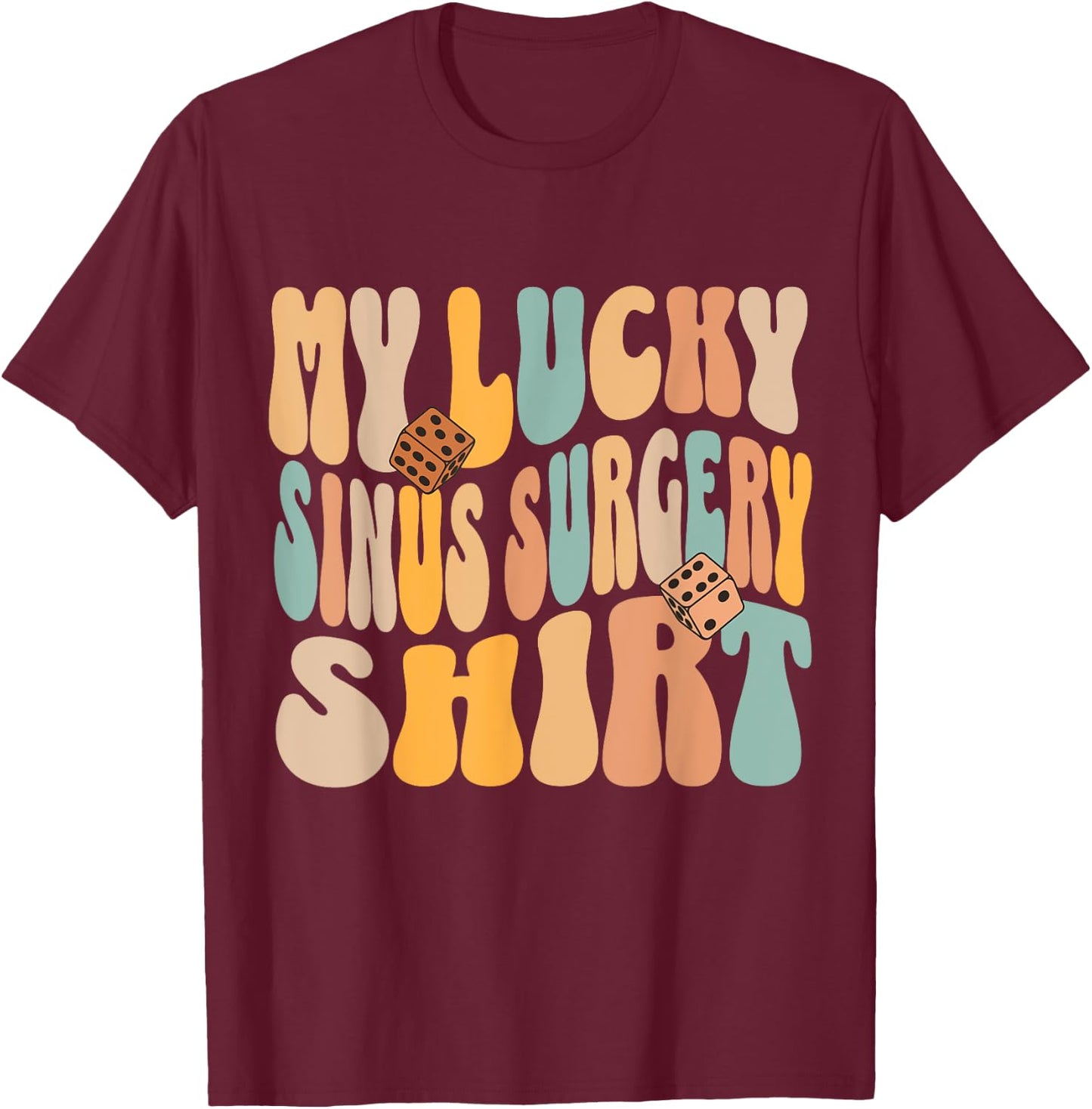 My Lucky Sinus Surgery Get Well Recovery Funny Quote T-Shirt - T-Shirt | Maroon