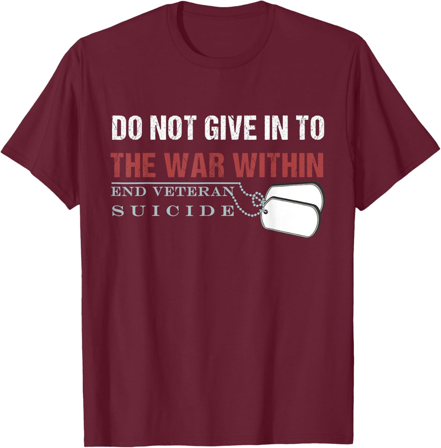Do Not Give In To The War Within End Veteran Suicide T-Shirt - T-Shirt | Maroon