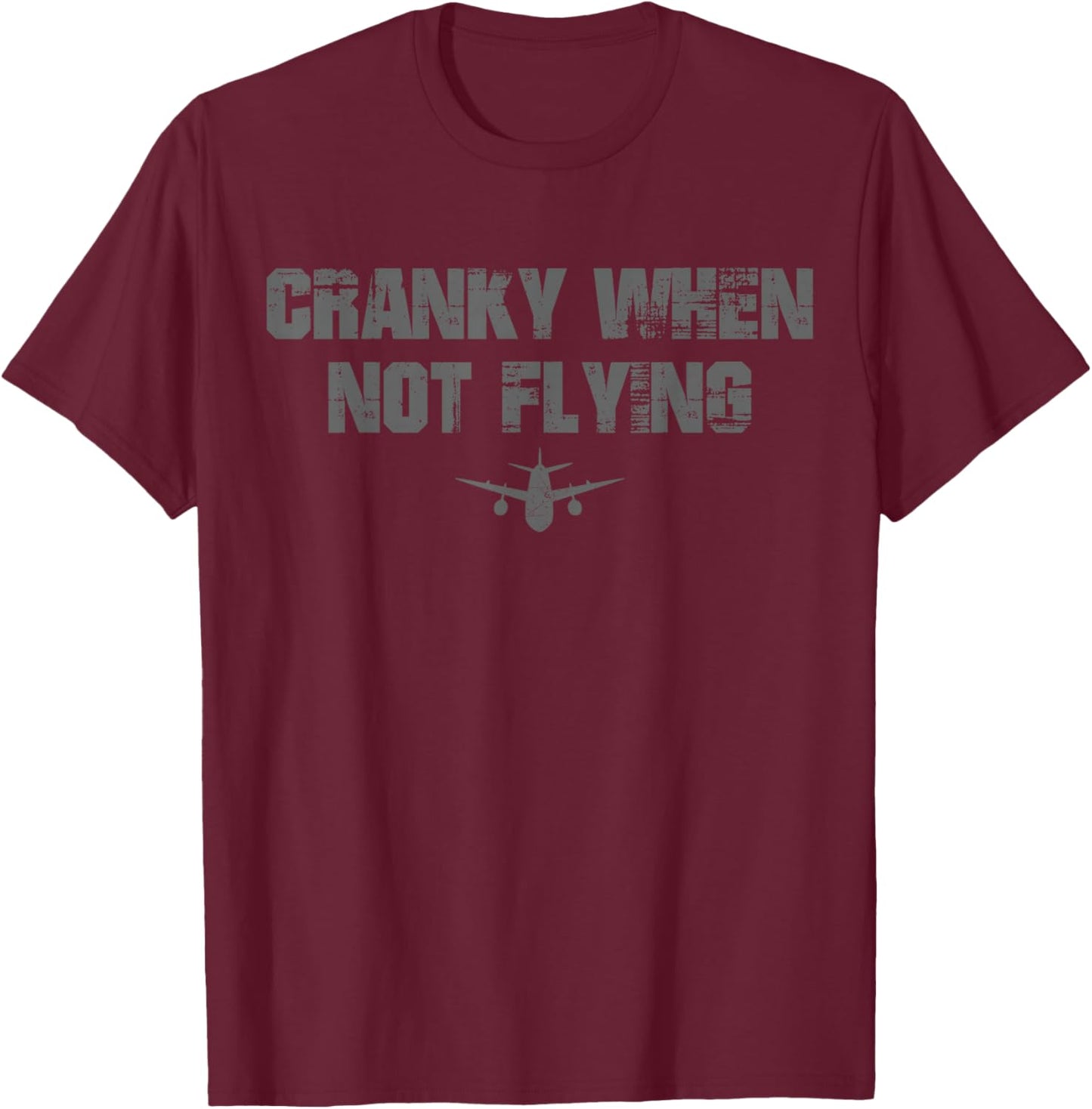 Cranky when Not Flying Funny Humor Cranky when Not Flying , Small, Black T-Shirt - T-Shirt | Maroon