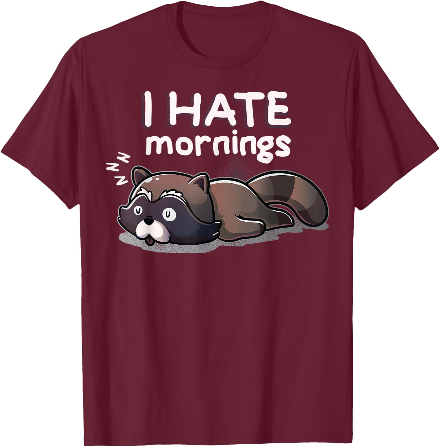 I Hate Mornings Sleeping Raccoon Dream Sleep Nap Late Riser T-Shirt - T-Shirt | Maroon