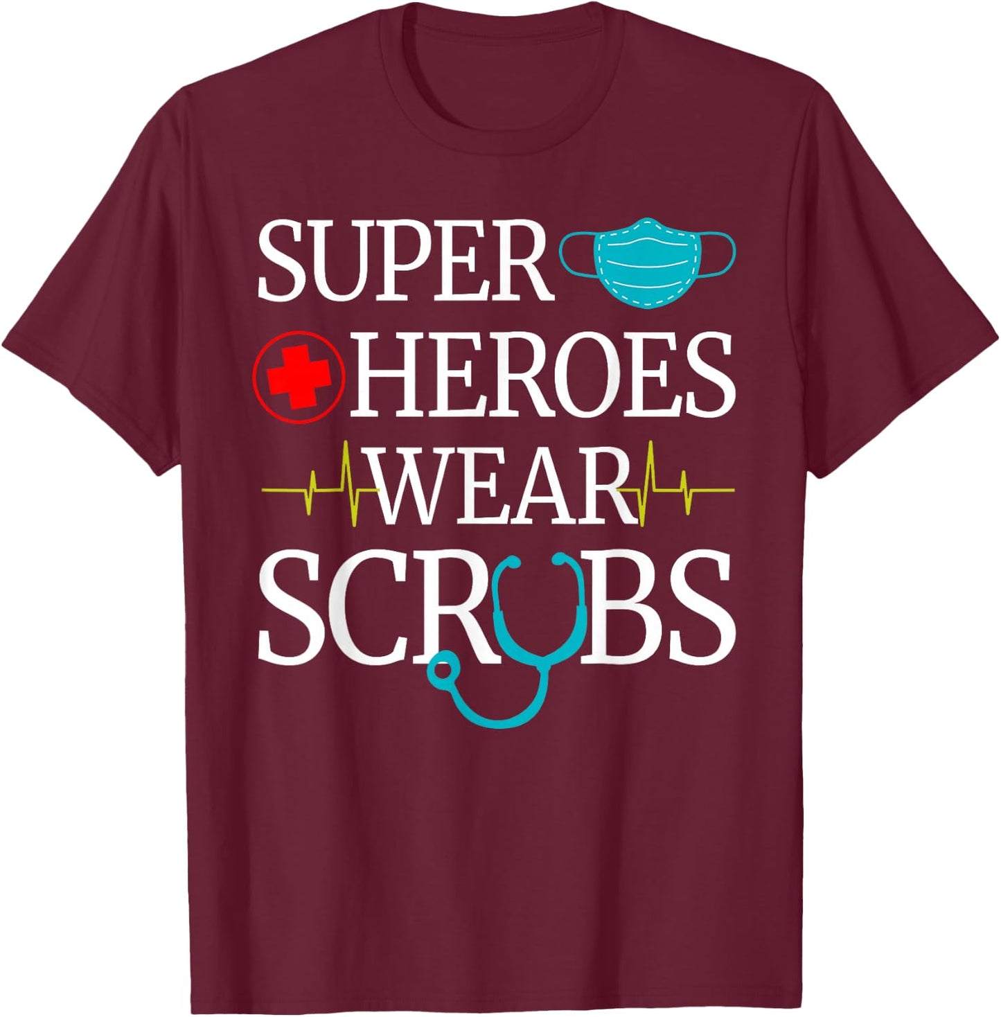Super Heroes Wear Scrubs Nursing Cute Medical Nurse T-Shirt - T-Shirt | Maroon