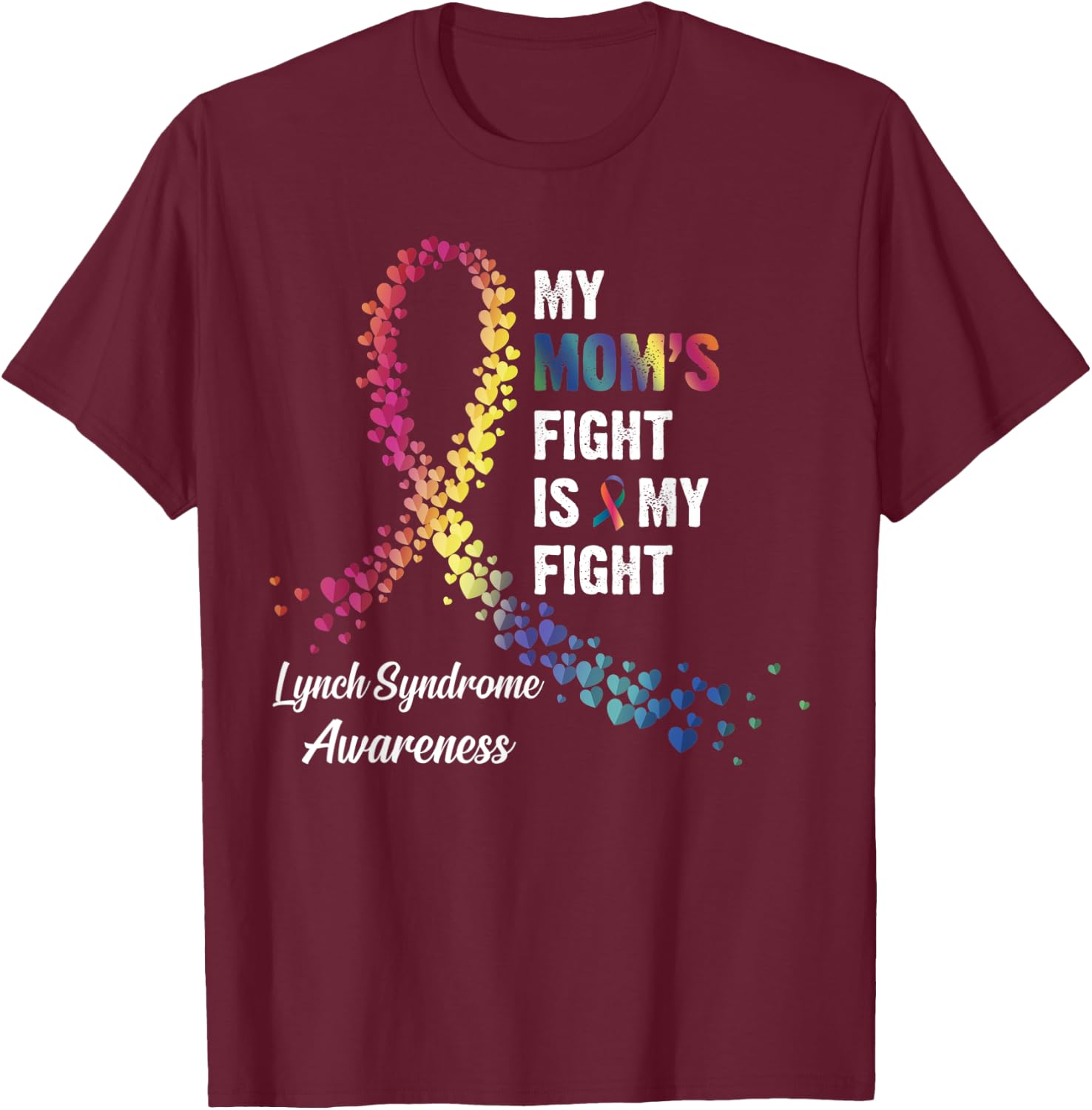 My Mom's Fight Is My Fight Lynch Syndrome Awareness T-Shirt - T-Shirt | Maroon