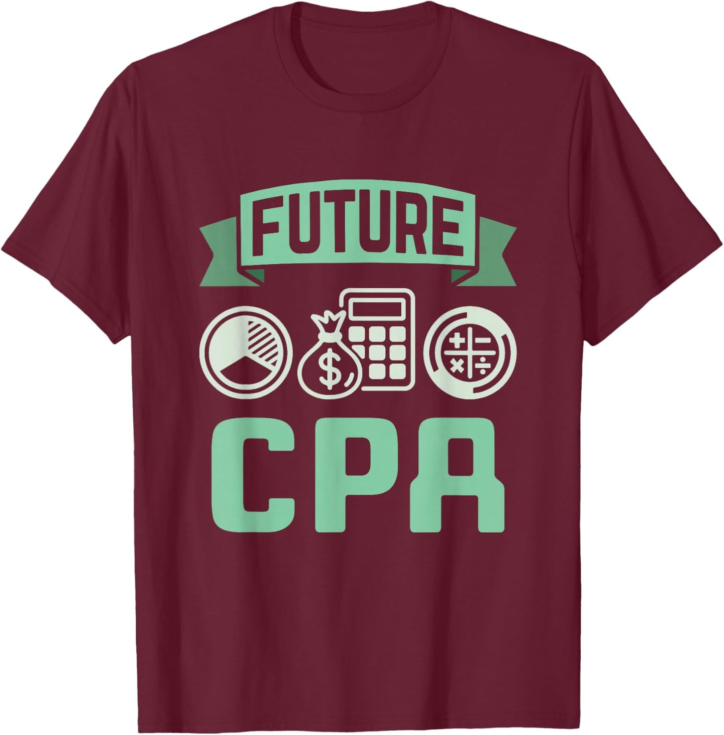 Future CPA Certified Public Accountant Accounting Graduation T-Shirt - T-Shirt | Maroon