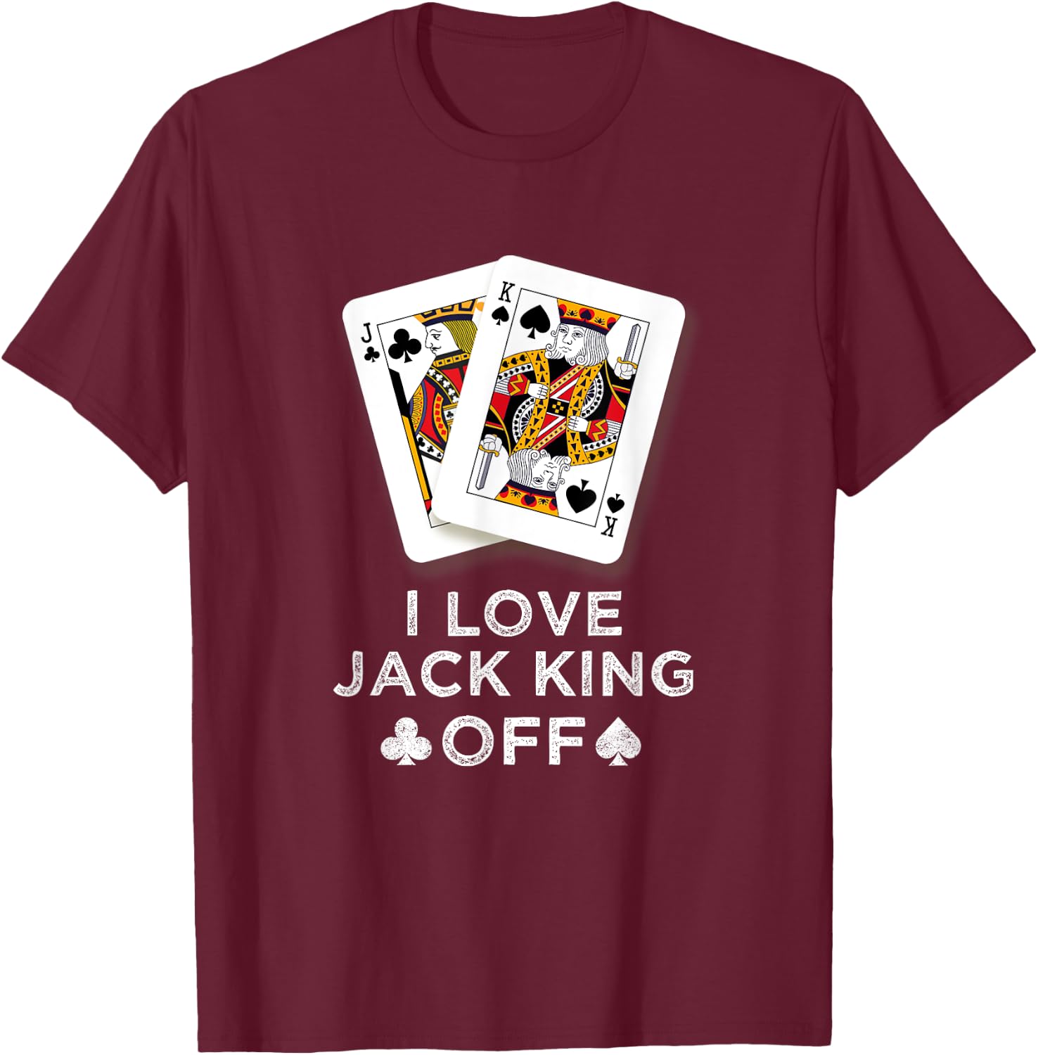 I Love Jack King Off Funny Player Poker T-Shirt - T-Shirt | Maroon