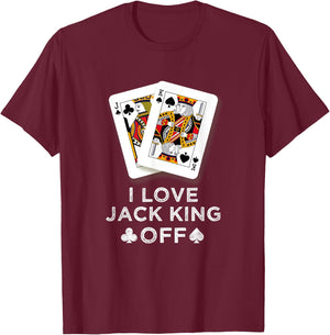 I Love Jack King Off Funny Player Poker T-Shirt - T-Shirt | Maroon