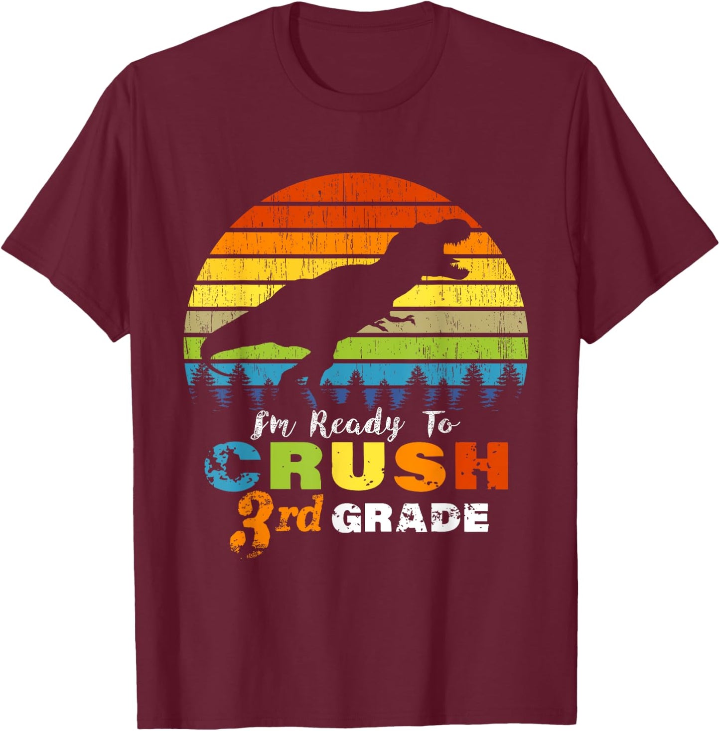 I'm Ready to Crush 3rd Grade Dinosaur Third Grade T-Shirt - T-Shirt | Maroon
