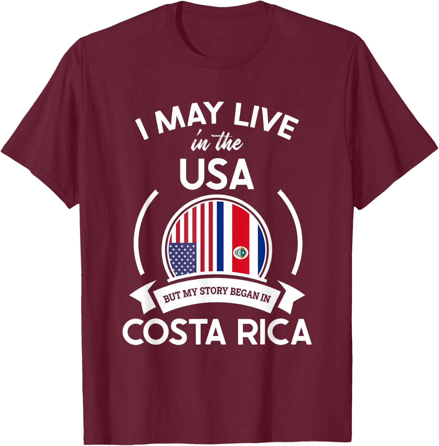 May Live in USA But My Story Began in Costa Rica Flag Gift T-Shirt - T-Shirt | Maroon