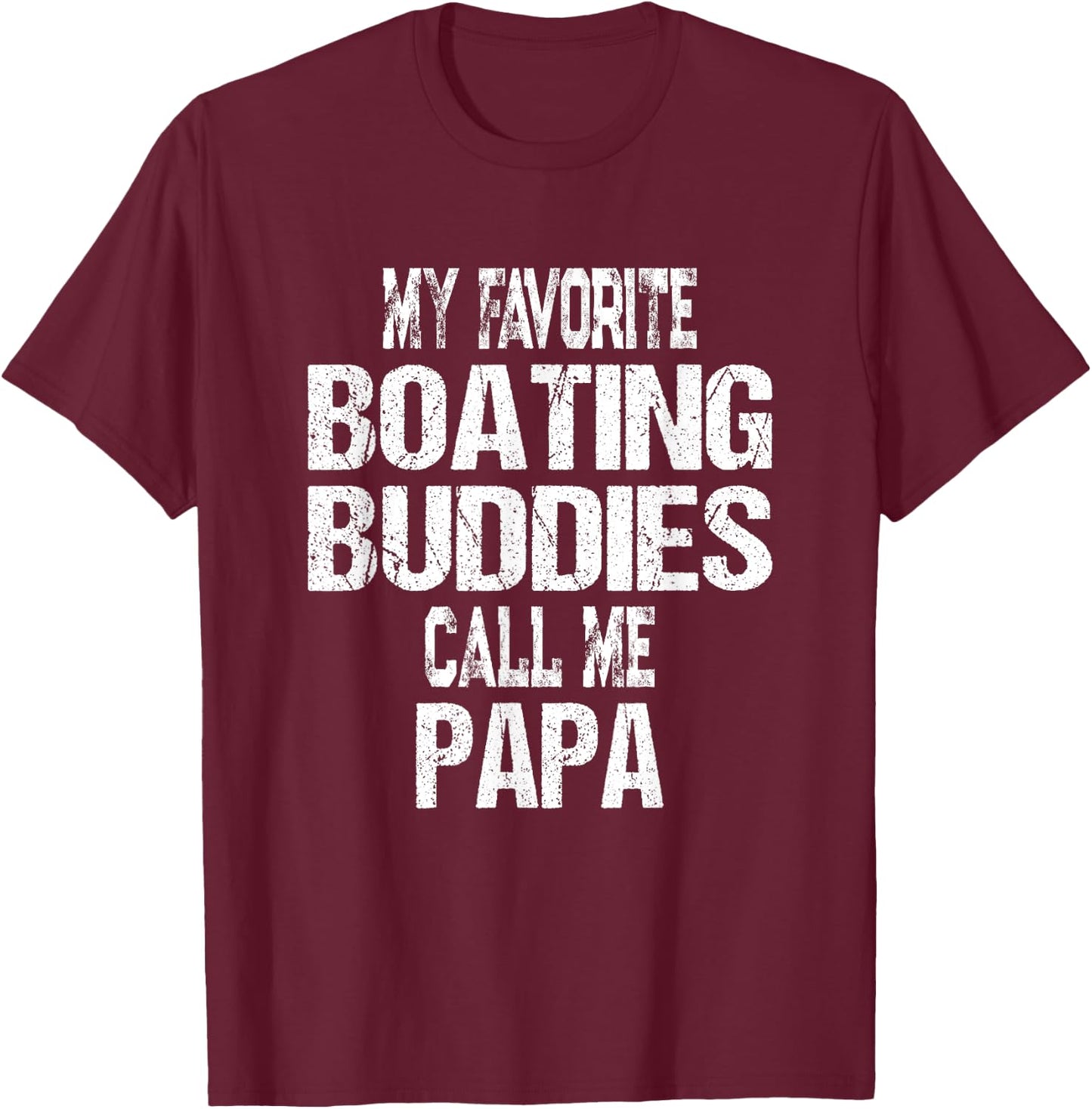 My Favorite Boating Buddies Call Me Papa Father's Day T-Shirt - T-Shirt | Maroon