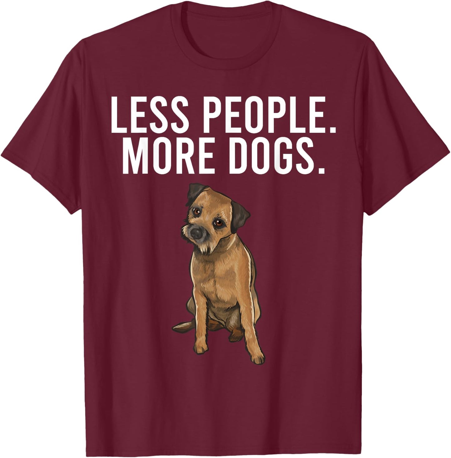 Less People More Dogs Border Terrier Funny Introvert T-Shirt - T-Shirt | Maroon