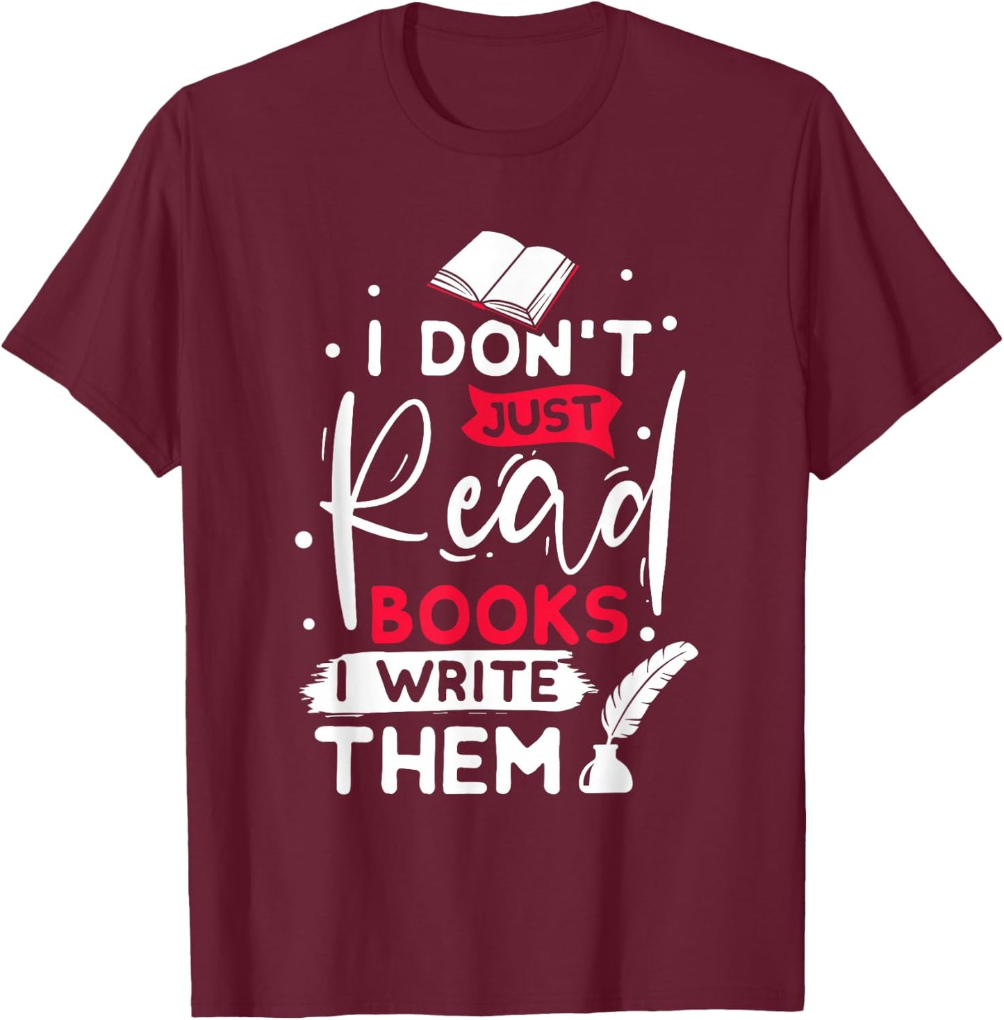 I don´t just read books i write them writer gift T-Shirt - T-Shirt | Maroon