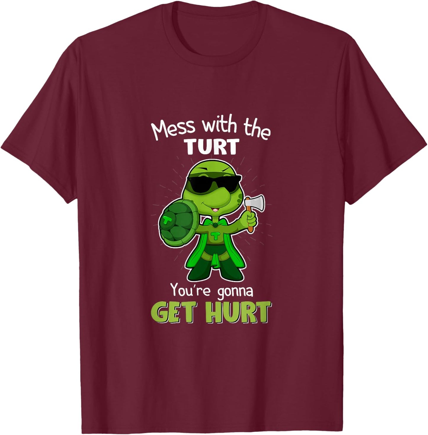 Mess with the Turt You're Gonna Get Hurt T-Shirt - T-Shirt | Maroon