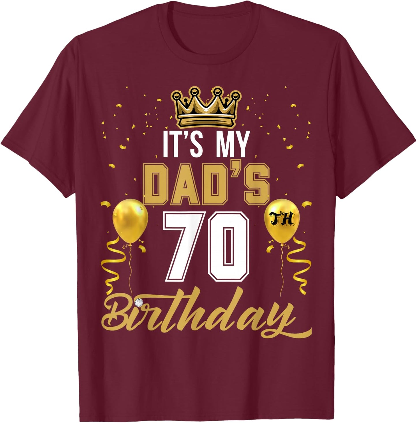 It's My Dad's 70th Birthday Ideas Celebrate Adults Vintage T-Shirt - T-Shirt | Maroon