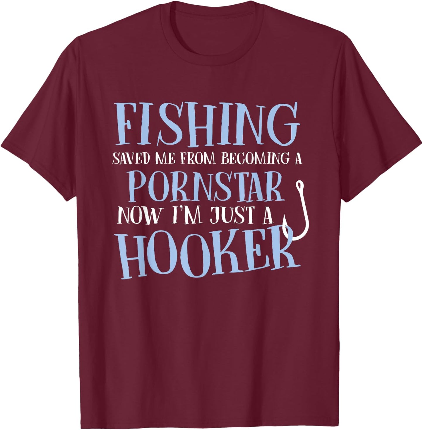 Fishing Saved Me From Becoming a Porn Star Funny Fisher Cool T-Shirt - T-Shirt | Maroon