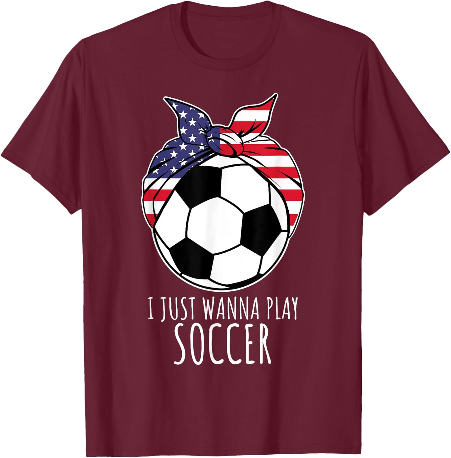 I Just Wanna Play Soccer Shirt | Girls Soccer T-Shirt - T-Shirt | Maroon