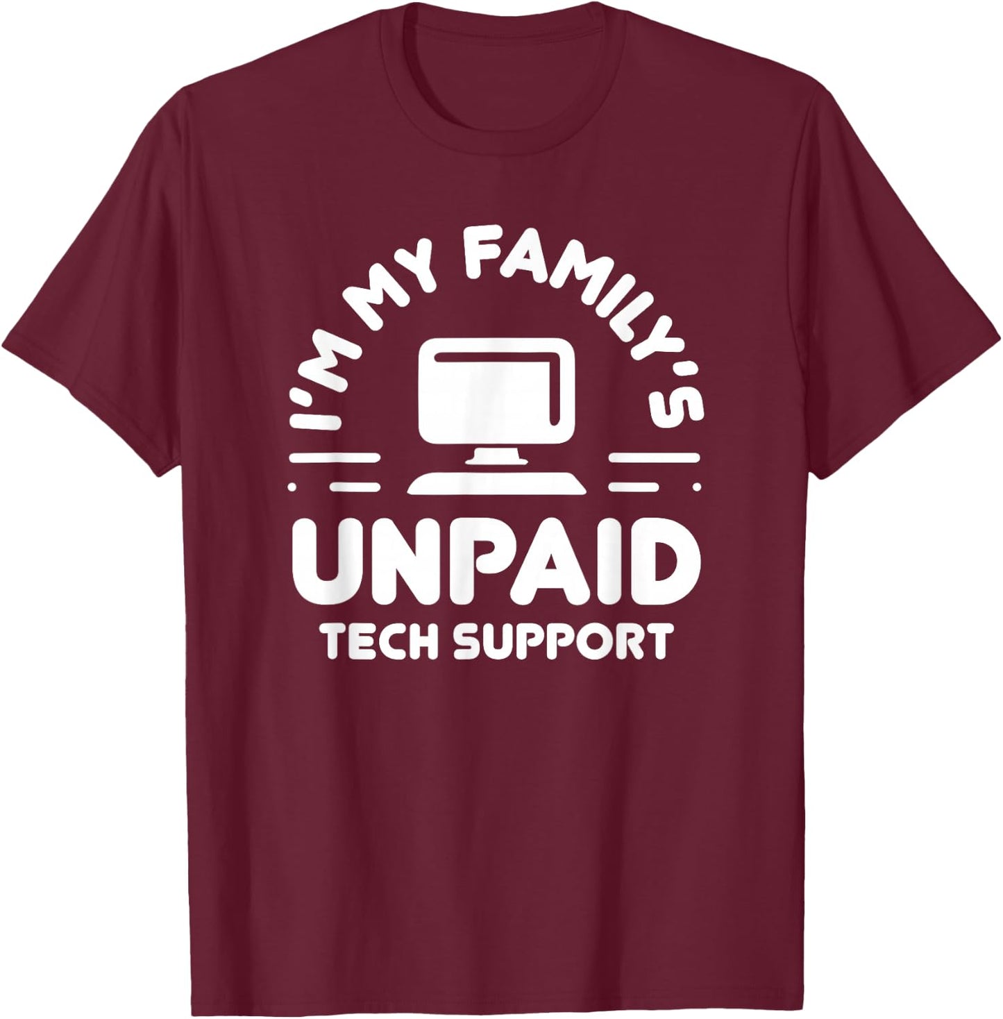 I'm My Family's Unpaid Tech Support Funny Computer Engineer T-Shirt - T-Shirt | Maroon