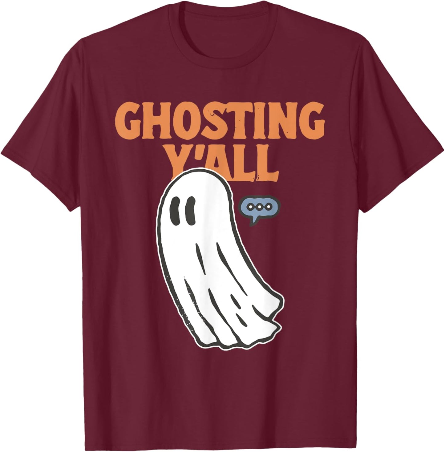 Ghosting Y'all Funny Ghost Halloween Lovers T-Shirt - T-Shirt | Maroon