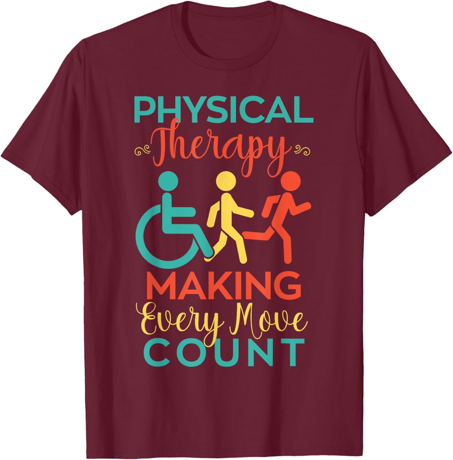 Physical Therapy Making Every Move Count Physiotherapy PTA T-Shirt - T-Shirt | Maroon