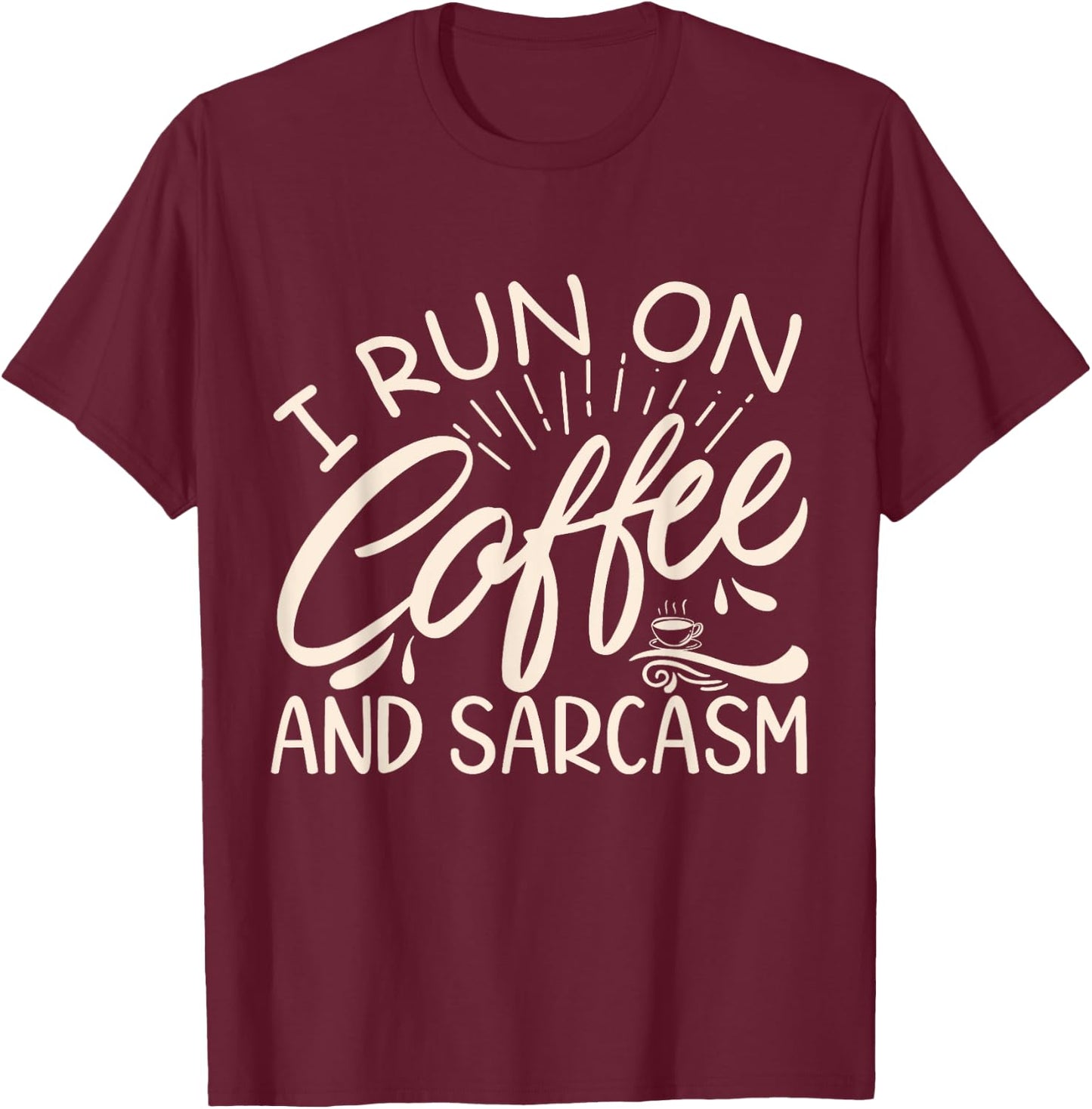 I Run On Coffee And Sarcasm T-Shirt - T-Shirt | Maroon