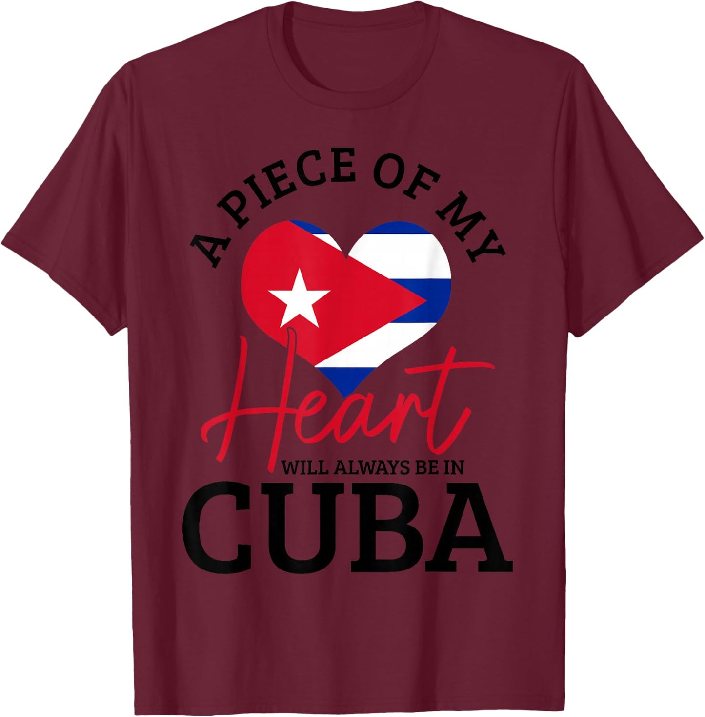 A Peace Of My Heart Will Always In Cuba Cuban Flag Pride T-Shirt - T-Shirt | Maroon