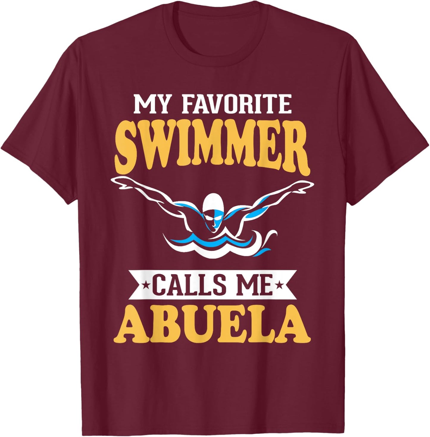 My Favorite Swimmer Calls Me Abuela T-Shirt - T-Shirt | Maroon