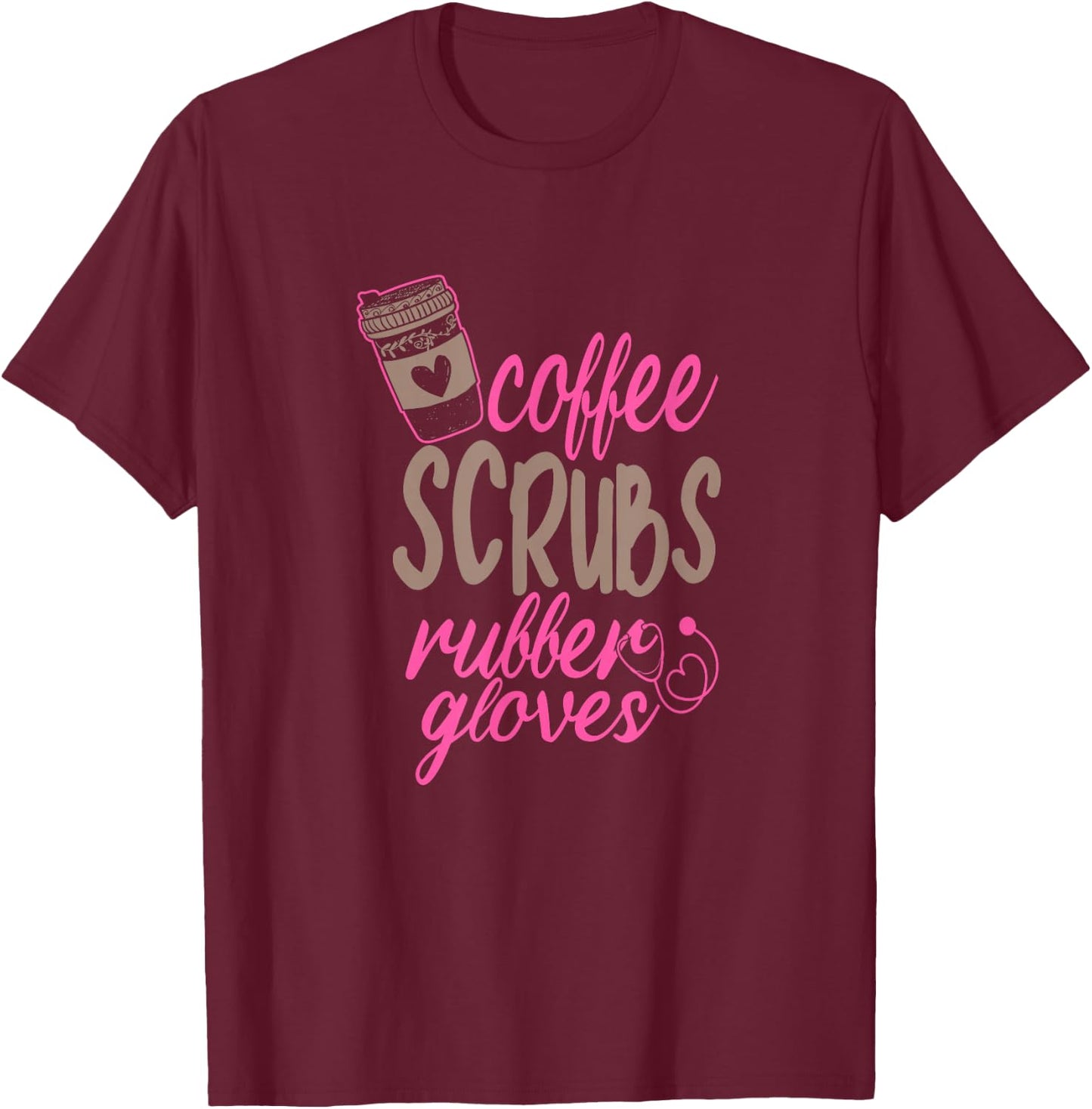 Scrub Medical Patient Coffee Scrubs and Rubber Gloves T-Shirt - T-Shirt | Maroon