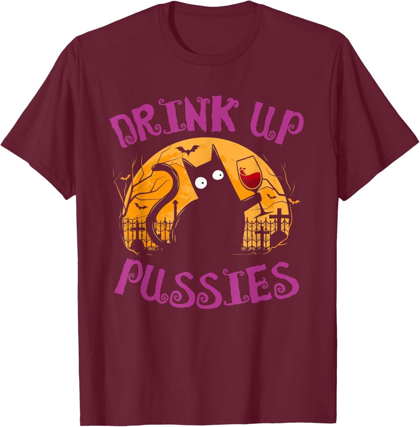 Drink Up Pussies Halloween Party Spook Black Cat Drinking T-Shirt - T-Shirt | Maroon