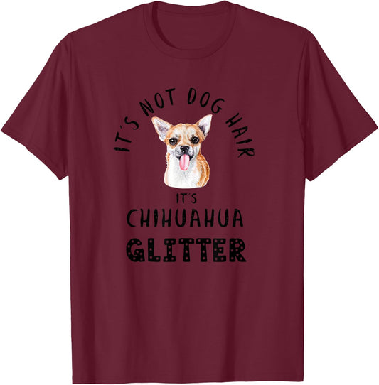 It's Not Dog Hair It's CHIHUAHUA Glitter Funny Quote T-Shirt - T-Shirt | Maroon