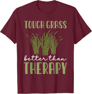 Touch Grass Better Than Therapy Joke Meme Touch Grass T-Shirt - T-Shirt | Maroon