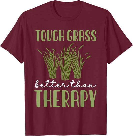 Touch Grass Better Than Therapy Joke Meme Touch Grass T-Shirt - T-Shirt | Maroon