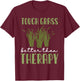Touch Grass Better Than Therapy Joke Meme Touch Grass T-Shirt - T-Shirt | Maroon