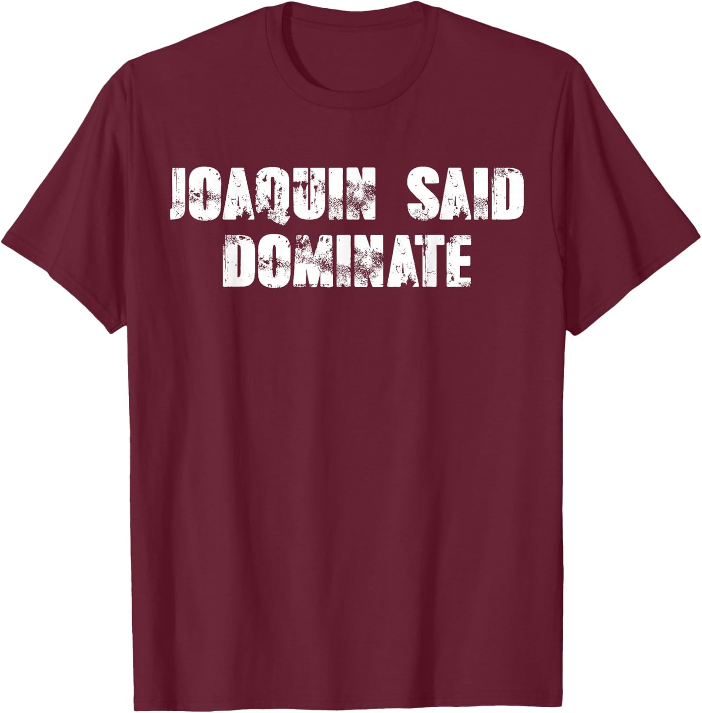 Joaquin said dominate T-Shirt - T-Shirt | Maroon