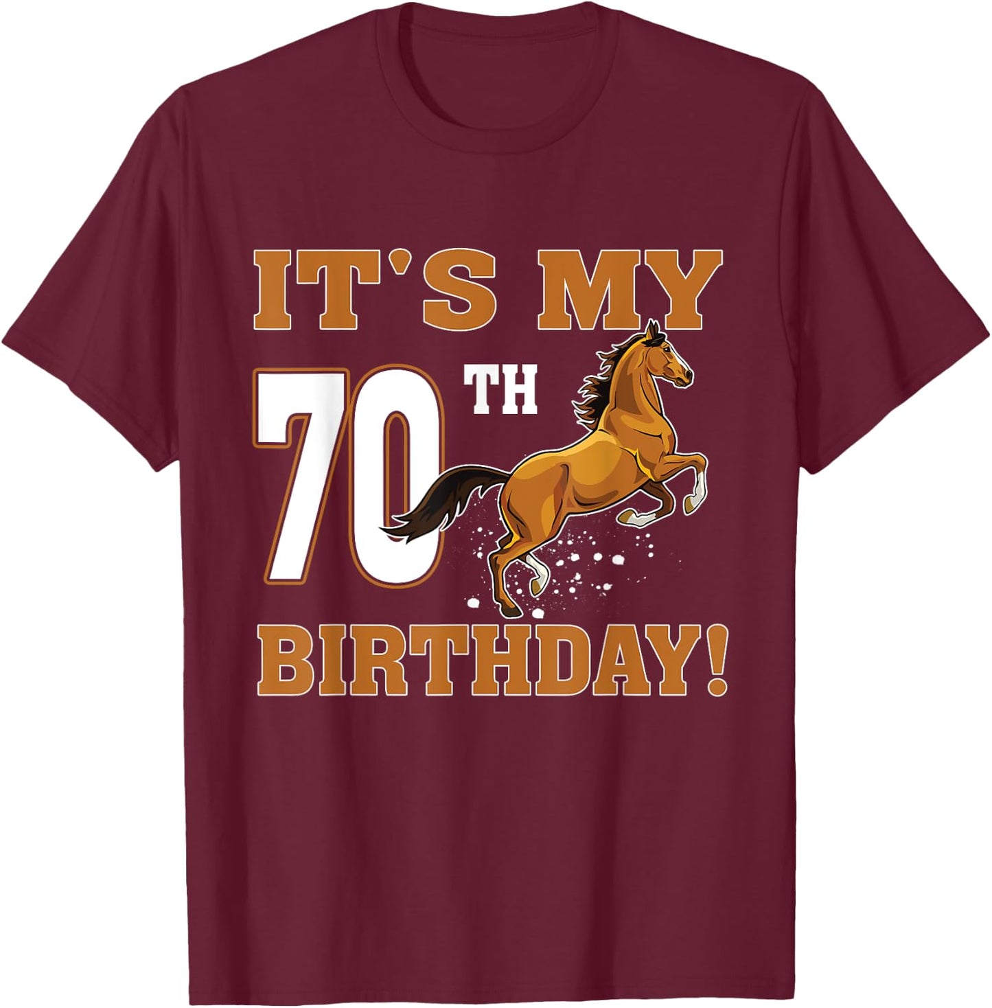 It's My 70th Birthday Horse Theme Party 70 Year Old T-Shirt - T-Shirt | Maroon